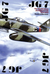 Title: The JG 7: The World's First Jet Fighter Unit 1944/1945, Author: Manfred Boehme
