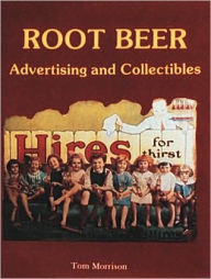 Title: Root Beer Advertising and Collectibles, Author: Tom Morrison