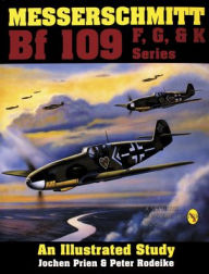 Title: Messerschmitt Bf 109 F, G, & K Series: An Illustrated Study, Author: Jochen Prien