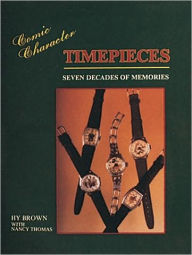 Title: Comic Character Timepieces: Seven Decades of Memories, Author: Hy Brown