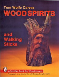 Title: Tom Wolfe Carves Woodspirits and Walking Sticks, Author: Tom Wolfe