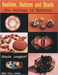 Title: Baubles, Buttons and Beads: The Heritage of Bohemia, Author: Sibylle Jargstorf