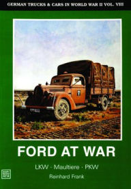 Title: German Trucks & Cars in WWII Vol.VIII: Ford at War, Author: Horst Scheibert