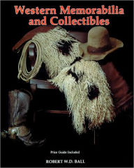 Title: Western Memorabilia and Collectibles, Author: Bob Ball