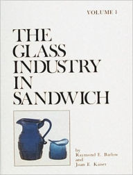 Title: The Glass Industry in Sandwich, Author: Raymond E. Barlow