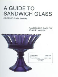 Title: A Guide To Sandwich Glass: Pressed Tableware From Volume 1, Author: Raymond E. Barlow