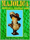 Title: Majolica: American and European Wares, Author: Jeffrey B. Snyder