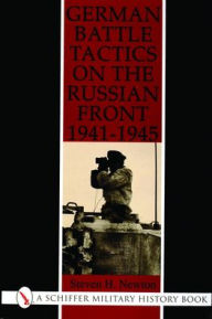 Title: German Battle Tactics on the Russian Front, 1941-1945, Author: Steven Newton