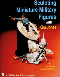 Title: Sculpting Miniature Military Figures, Author: Kim Jones