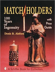 Title: Match Holders: 100 Years of Ingenuity, Author: Denis B. Alsford