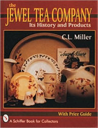 Title: The Jewel Tea Company: Its History and Products, Author: C.L. Miller