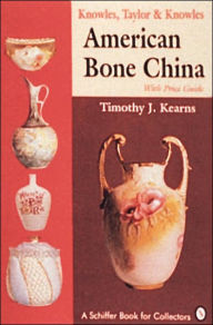 Title: Knowles, Taylor & Knowles: American Bone China, Author: Timothy J. Kearns