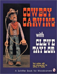 Title: Cowboy Carving with Cleve Taylor, Author: Cleve Taylor