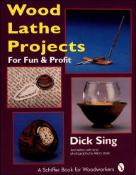 Title: Wood Lathe Projects for Fun & Profit, Author: Dick Sing