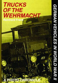 Title: Trucks of the Wehrmacht, Author: Reinhard Frank