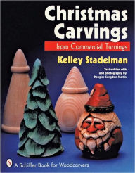 Title: Christmas Carvings from Commercial Turnings, Author: Kelley Stadelman