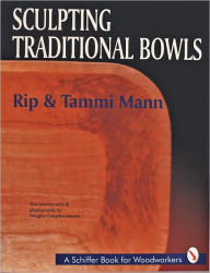 Title: Sculpting Traditional Bowls, Author: Rip and Tammi Mann