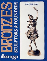 Title: Bronzes: Sculptors & Founders 1800-1930, Author: Harold Berman