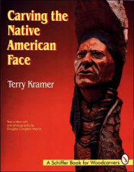 Title: Carving the Native American Face, Author: Terry Kramer