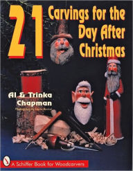 Title: 21 Carvings for the Day after Christmas, Author: Al and Trinka Chapman