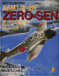 Title: Mitsubishi A6M-1/2/2-N Zero-Sen of the Japanese Naval Air Service, Author: Richard M. Bueschel