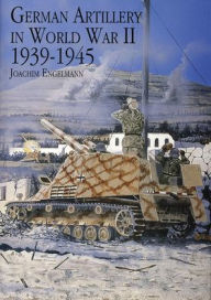 Title: German Artillery in World War II 1939-1945, Author: Joachim Engelmann