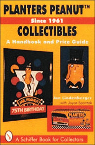 Title: Planters PeanutT Collectibles, Since 1961: A Handbook and Price Guide, Author: Jan Lindenberger