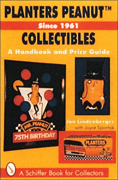 Planters PeanutT Collectibles, Since 1961: A Handbook and Price Guide