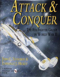 Title: Attack & Conquer: The 8th Fighter Group in World War II, Author: John Stanaway