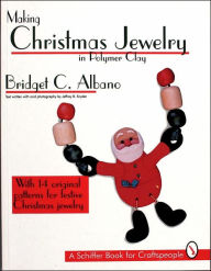 Title: Making Christmas Jewelry in Polymer Clay, Author: Bridget Albano