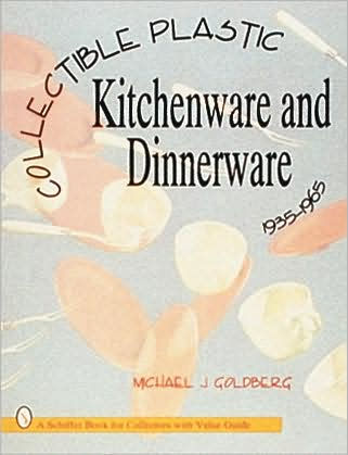 Collectible Plastic Kitchenware and Dinnerware, 1935-1965