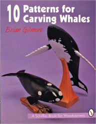 Title: 10 Patterns for Carving Whales, Author: Brian Gilmore