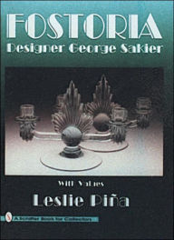 Title: Fostoria Designer George Sakier, Author: Leslie Piña