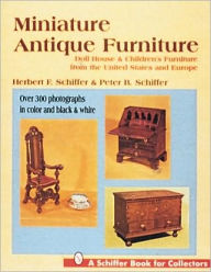 Title: Miniature Antique Furniture, Author: Herbert and Peter Schiffer