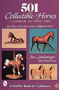 Title: 501 Collectible Horses: A Handbook and Price Guide, Author: Jan Lindenberger