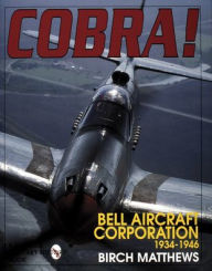 Title: Cobra!: The Bell Aircraft Corporation 1934-1946, Author: Birch Matthews