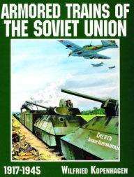 Title: Armored Trains of the Soviet Union 1917-1945, Author: Wilfried Kopenhagen