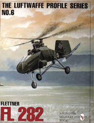 Title: The Luftwaffe Profile Series, No. 6: Flettner Fl 282, Author: Schiffer Publishing