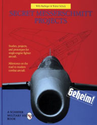 Title: Secret Messerschmitt Projects, Author: Willy Radinger