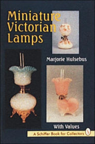 Title: Miniature Victorian Lamps, Author: Marjorie Hulsebus