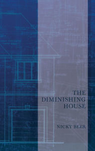 Title: The Diminishing House / Edition 1, Author: Nicky Beer