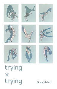 Title: Trying x Trying, Author: Dora Malech