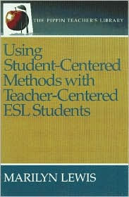 Title: Using Student-Centered Methods with Teacher-Centered ESL Students, Author: Pippin Publishing