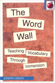 Title: The Word Wall (The Pippin Teacher's Library; 40): Teaching Vocabulary Through Immersion, Author: Joseph Green