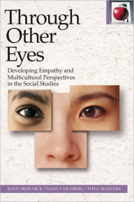 Title: Through Other Eyes: Developing Empathy and Multicultural Perspectives in the Social Studies / Edition 2, Author: Joan Skolnick