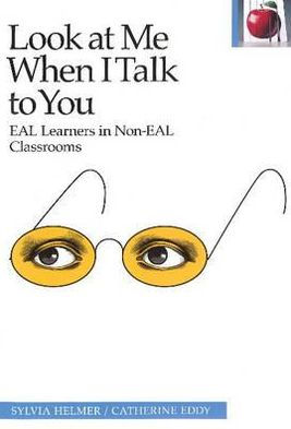 Look at Me When I Talk to You: EAL Learners in Non-EAL Classrooms