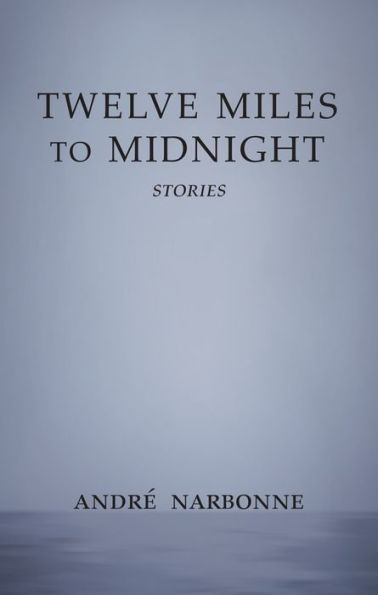 Twelve Miles to Midnight: Stories