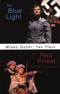 Title: Mieko Ouchi: Two Plays: The Red Priest and The Blue Light, Author: Mieko Ouchi