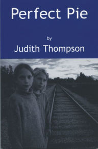 Title: Perfect Pie, Author: Judith Thompson