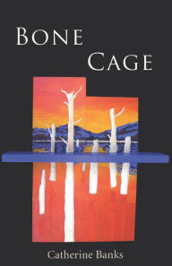 Title: Bone Cage, Author: Catherine Banks